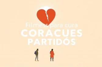 10 Filmes para Ajudar a Superar um Coração Partido