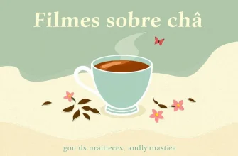 Filmes sobre chá: uma seleção de 10 filmes para os amantes da bebida