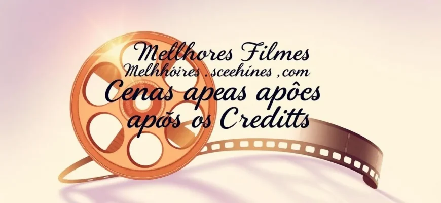Melhores Filmes com Cenas Após os Créditos