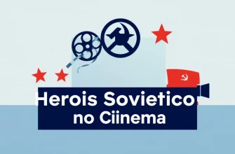 Heróis Soviéticos no Cinema: Uma Jornada Épica
