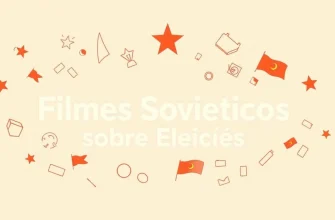 Filmes Soviéticos sobre Eleições: Uma Jornada Cinematográfica