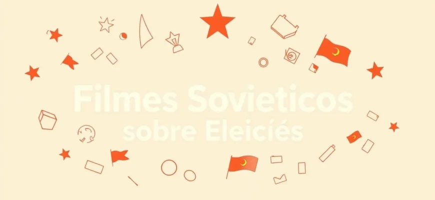 Filmes Soviéticos sobre Eleições: Uma Jornada Cinematográfica