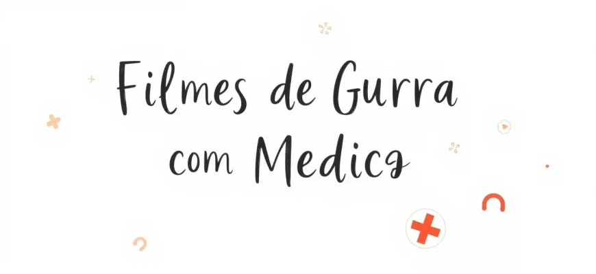 Filmes de Guerra com Médicas: Coragem e Sacrifício