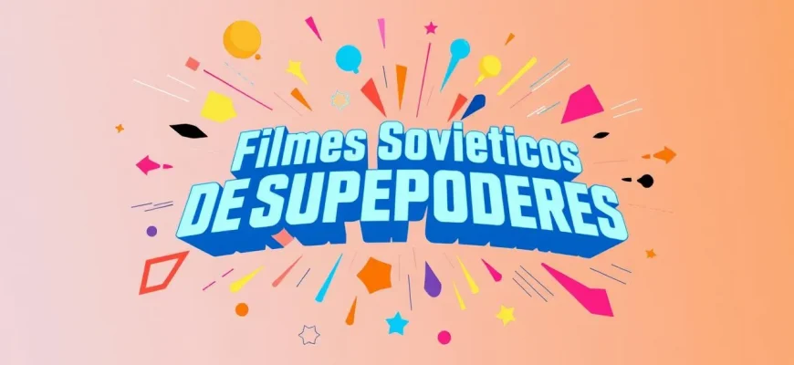 Filmes Soviéticos de Superpoderes: Uma Jornada Fantástica