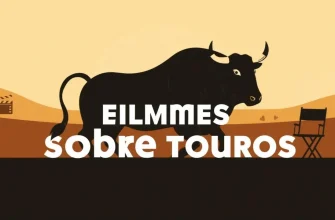 10 Filmes sobre Touros para Admiradores da Cultura Taurina