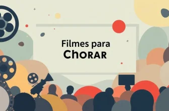 Filmes para Chorar: Uma Seleção de Dramas Inesquecíveis
