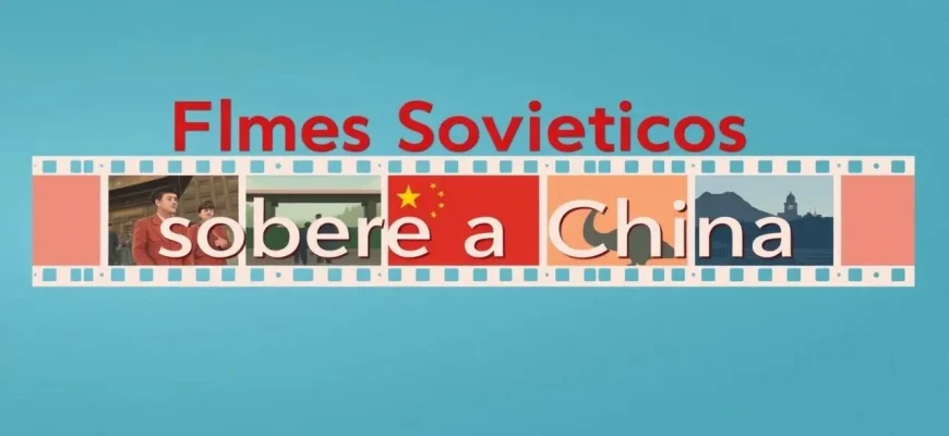 Exploração Cinematográfica: Filmes Soviéticos sobre a China