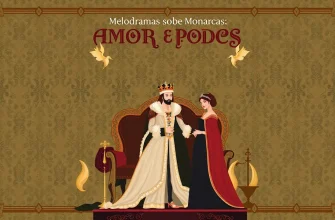 Melodramas sobre Monarcas: Amor e Poder